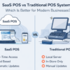 SaaS POS vs Traditional POS Systems: Which Is Better for Modern Businesses?